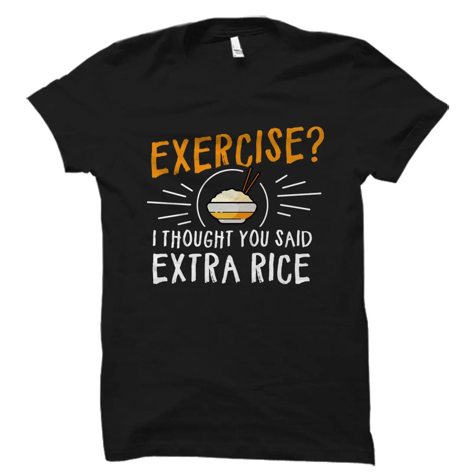 Exercise I Thought You Said Extra Rice Funny Foodie Sarcastic Gym Workout T Shirt Fitness for  vintage Washed