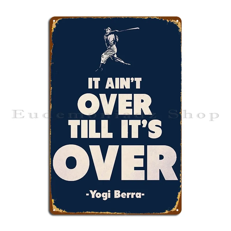 It Aint Over Till Its Over Yogi Berra Metal Sign Wall Plaque Bar Design Bar Cave Custom Tin Sign Poster