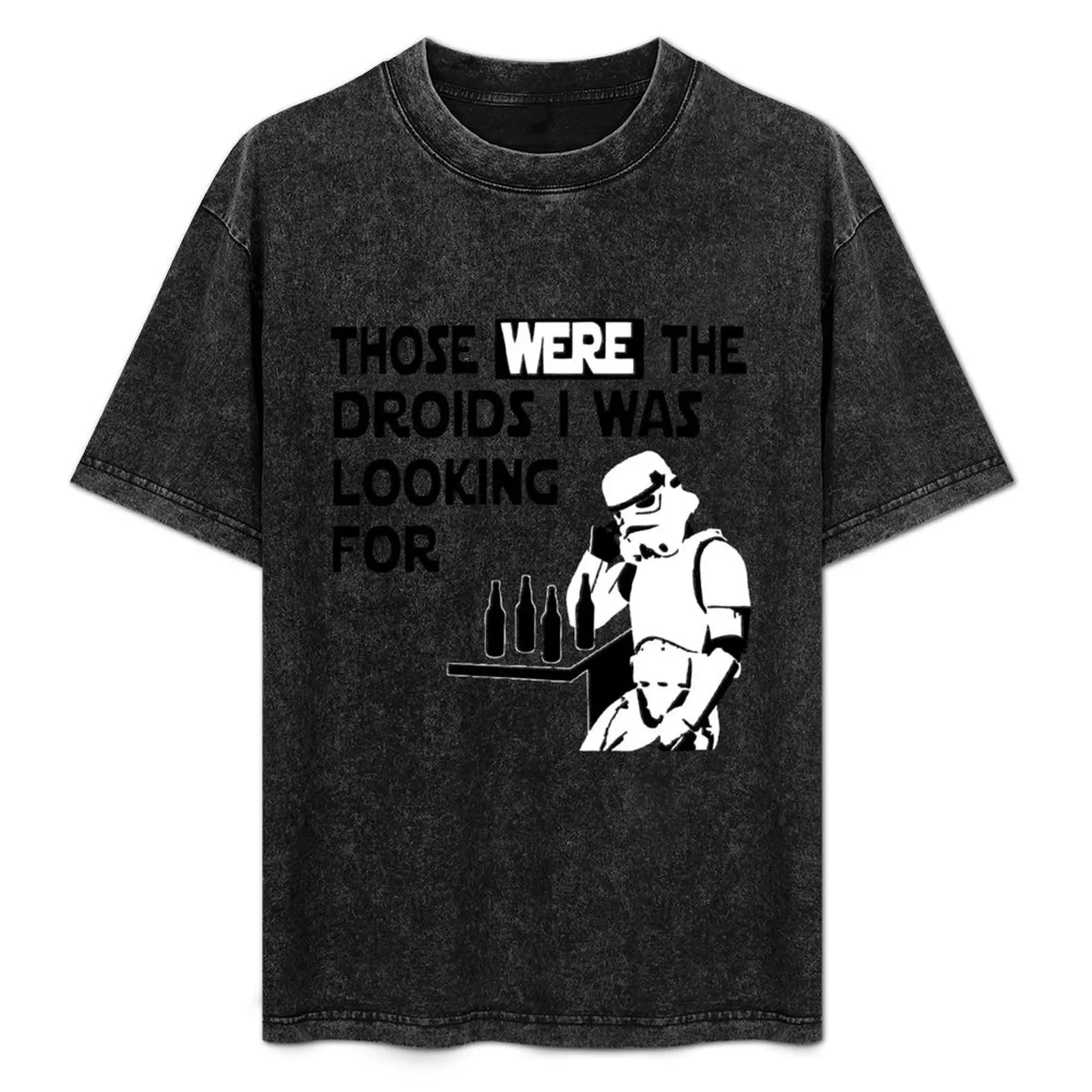 

Those Were The Droids I Was Looking For Funny T-Shirt man t shirt fashion shirts funny costumes mens tall t shirts