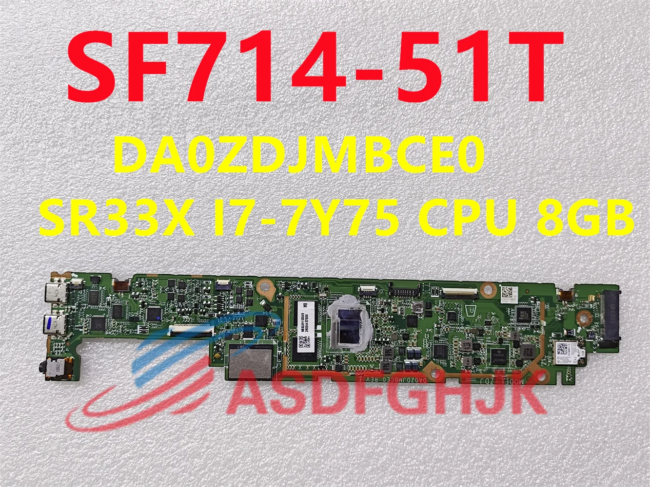 

Mainboard DA0ZDJMBCE0 For Acer SF714-51T Laptop Motherboard NBGUH11004 With SR33X I7-7Y75 CPU 8GB RAM SSD 256GB 100% Tested OK