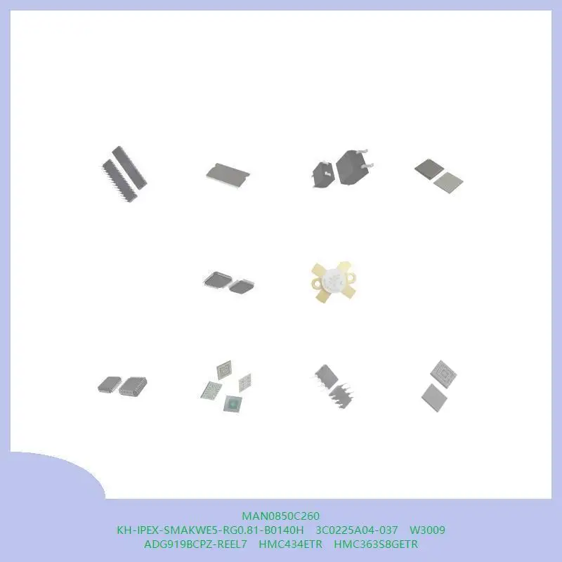 MAN0850C260 KH-IPEX-SMAKWE5-RG0.81-B0140H 3C0225A04-037 W3009 ADG919BCPZ-REEL7 HMC434ETR HMC363S8GETR
