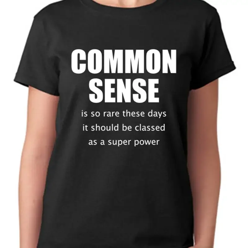 Common Sense Is So Rare These Days It Should Be Classed As A Super Power T Shirt