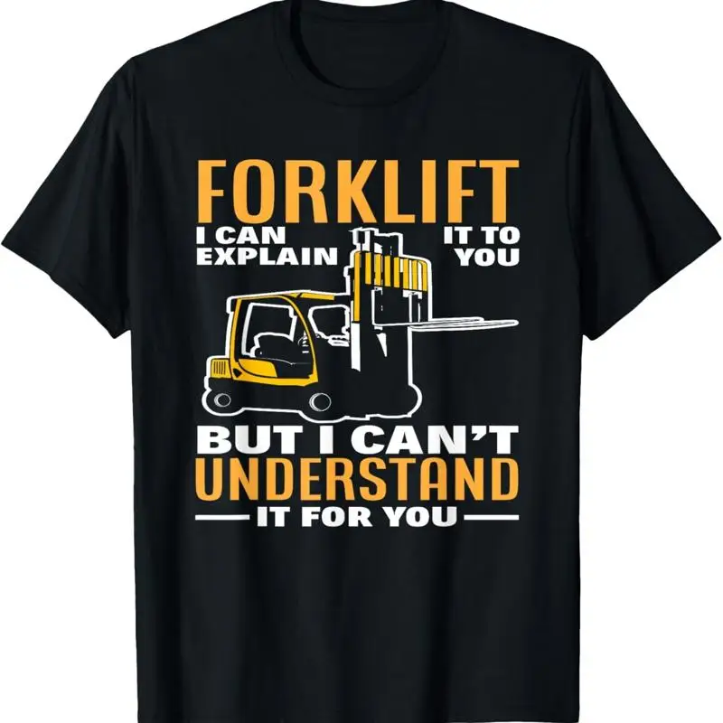 Forklift I Can Explain It To You But Can't Understand T Shirt