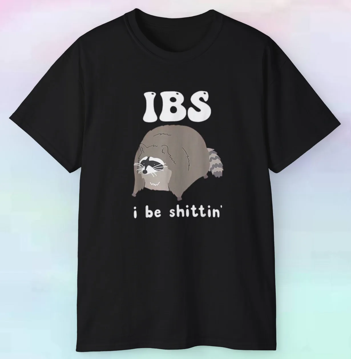 Men's Women's Raccoon IBS I Be $hittin' Shirt | Funny Humor Animals | S-5XL