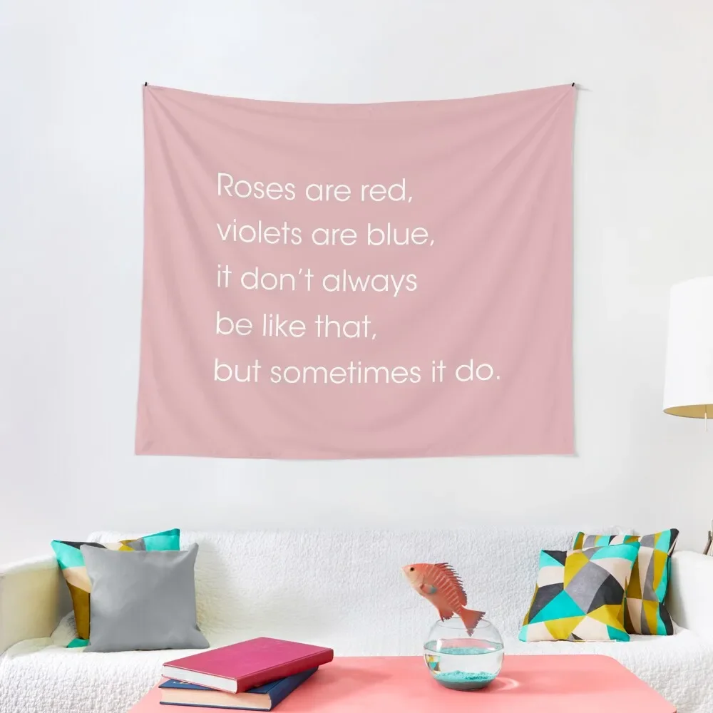 Roses are red, violets are blue. it dont always be like that but sometimes it do. Tapestry Room Design Tapestry