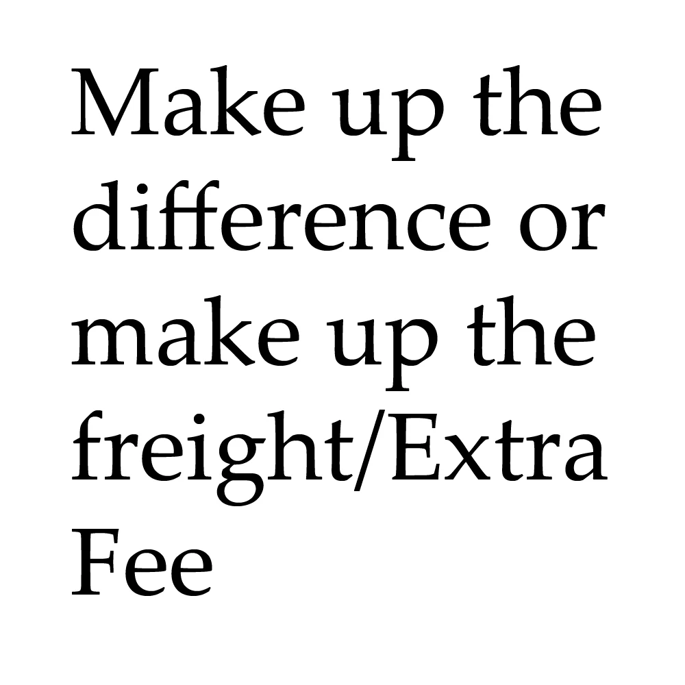 

Make up the difference or make up the freight/Extra Fee