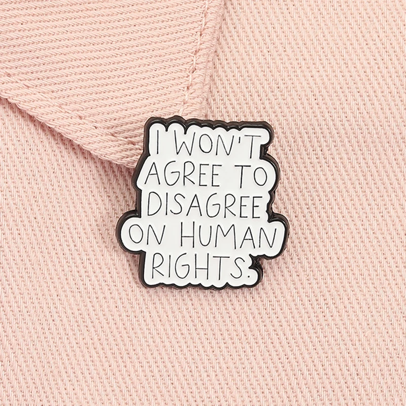 I Won't Agree to Disagree on Human Right Enamel Pin Social Justice Custom Quote Lapel Badge Jewelry Accessories Gift for Friends