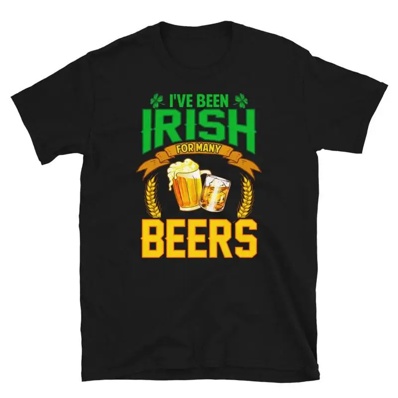 I ve Been Irish for Many Beers Saint Patrick s Day Short Sleeve Unisex T Shirt