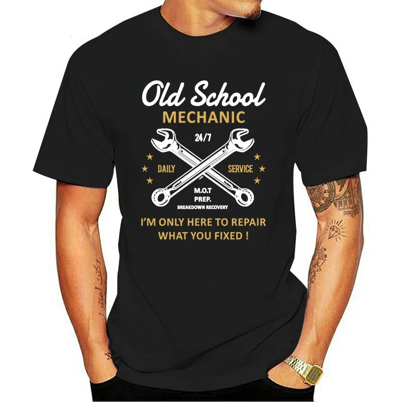 New Funny top men t shirt Old School Mechanic Im Only Here To Repair What You Fixed Slogan novelty gift Mens Black t-shirt