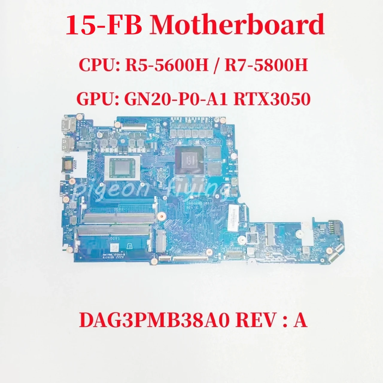 

DAG3PMB38A0 REV : A Mainboard For HP 15-FB Laptop Motherboard CPU: R5-5600H / R7-5800H GPU: GN20-P0-A1 RTX3050 DDR4 100% Test OK