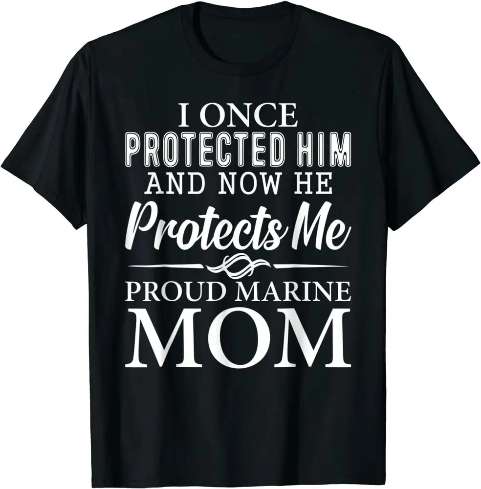 I Once Protected Him And Now He Protects Me Proud Marine Mom T-Shirt  Unisex T-shirts for Men Women Summer