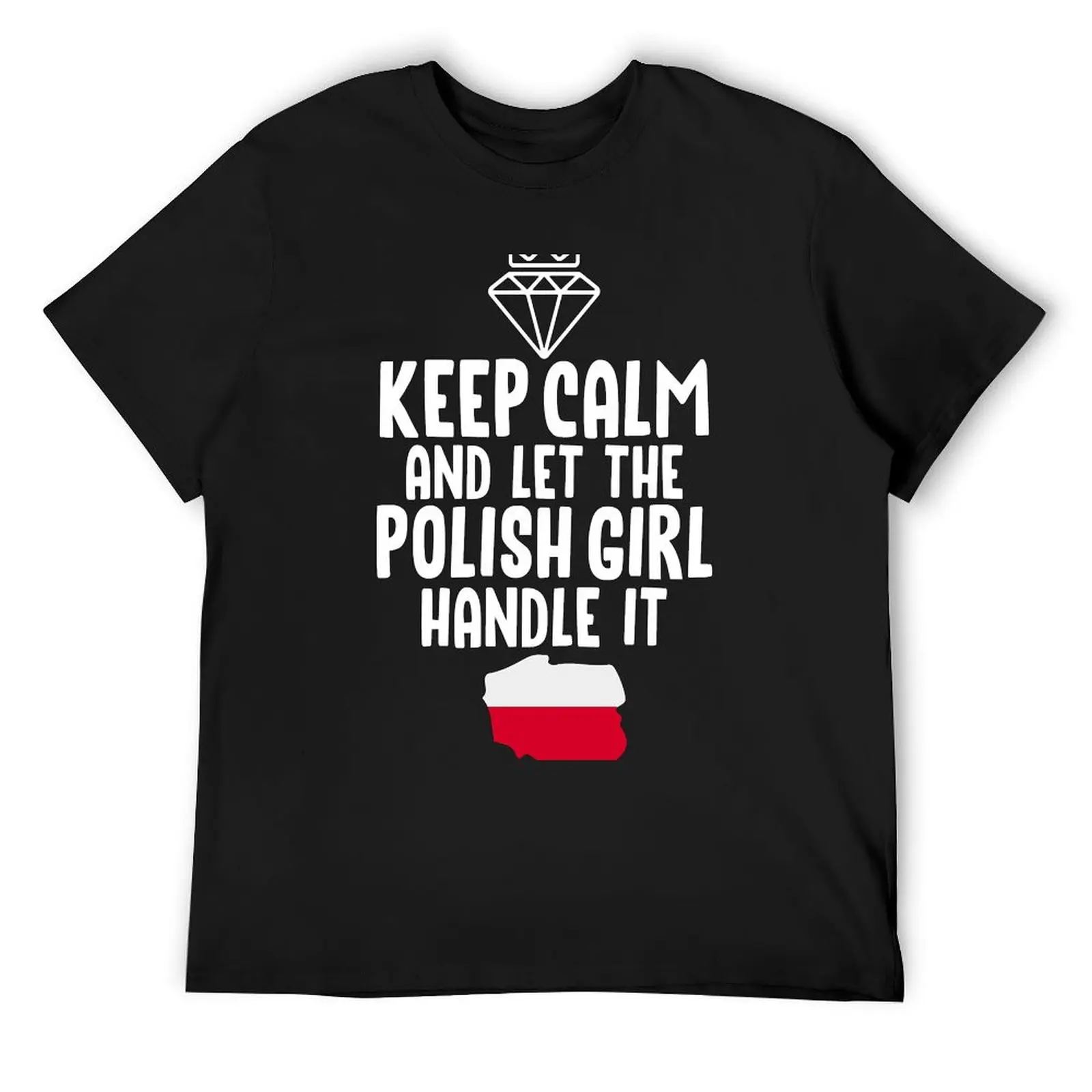 Keep Calm And Let The Polish Girl Handle It Poland slogan T-Shirt graphic t shirts new edition T-shirts for men cotton