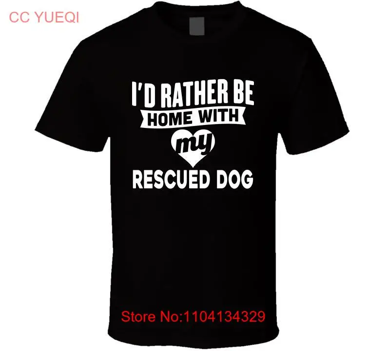 Rescued Dog Owner Rather Be Home With My Adopted T Shirt long or short sleeves