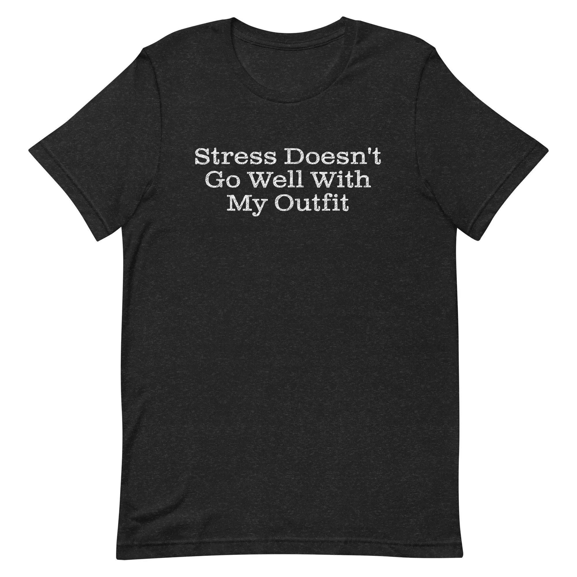 Stress Doesn'T Go Well With My Outfit Funny Meme T Shirt Best Ever Stressless