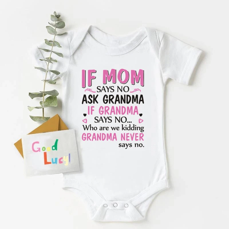 

If Mom Says No Ask Grandma Grandma Never Says No Printed Baby Bodysuit Funny Newbron Romper Infant Short Sleeve Jumpsuit Clothes