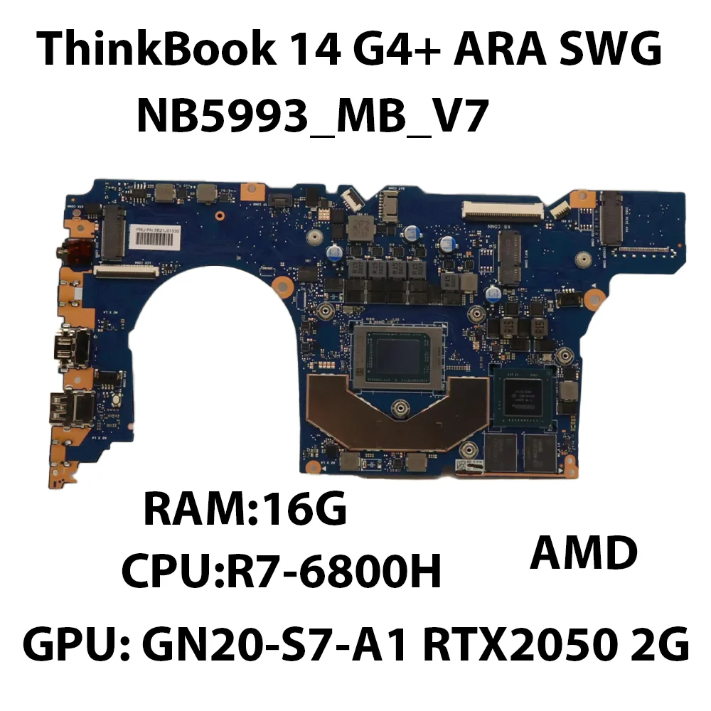 Laptop Motherboard For ThinkBook 14 G4+ ARA NB5993_MB_V7 With R7-6800H RAM:16G GPU: GN20-S7-A1 RTX2050 2G 5B21J01530 5B21J01533