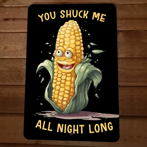 You Shuck Me All Night Long  Metal Wall  Funny Corn Farmers Garage Barn Sign