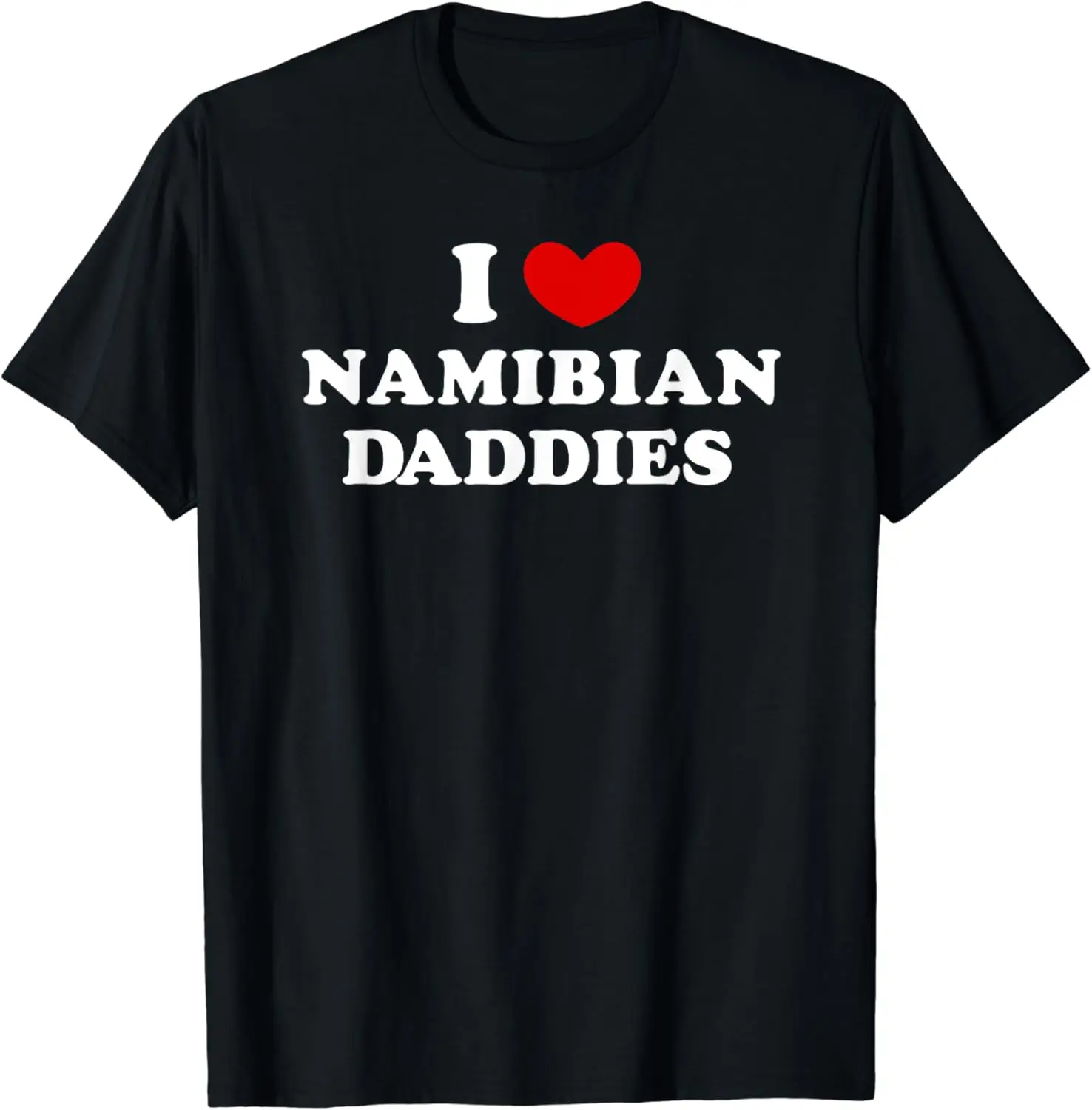 

I Love Namibian Daddies, I Heart Namibian Daddies T-Shirt