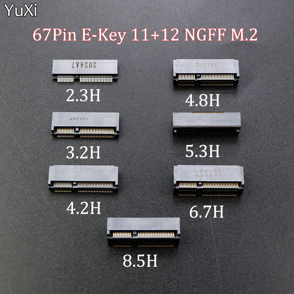 YUXI 1PCS M.2 Connector 67P E KEY NGFF Interface Socket SSD Socket E-KEY H 2.3/3.2/4.2/4.8/5.3/5.5/6.7/8.5 Slot Connector