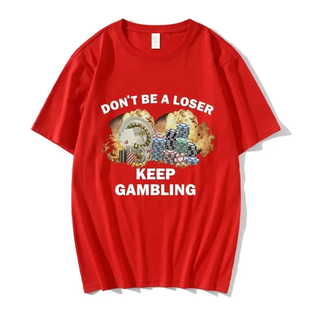 Don't Be A Loser Keep Gambling Meme T Shirt Women's Fashion Hip Hop T-shirt Casual Female Short Sleeve Oversized T Shirts Unisex