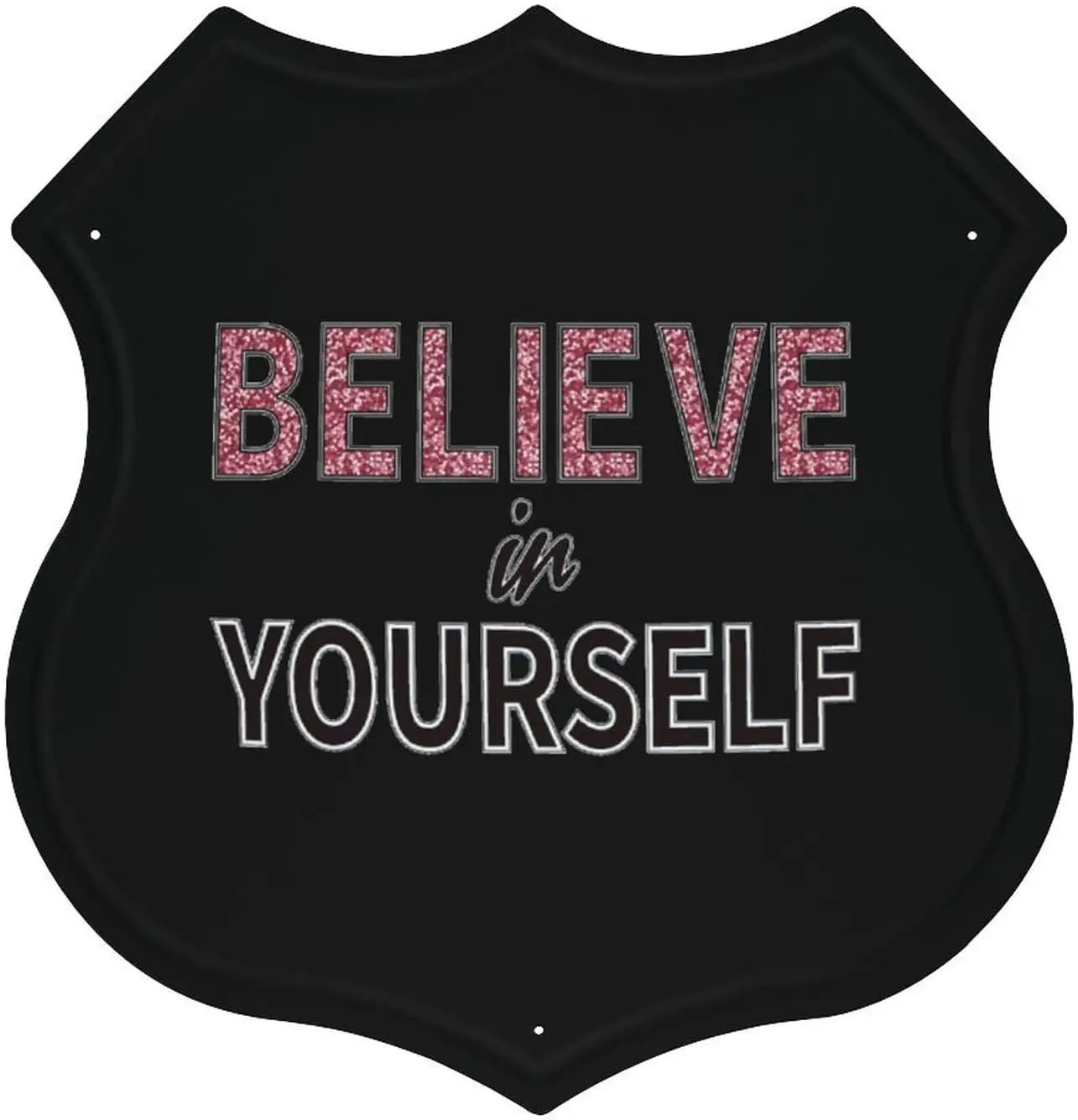 Believe in Yourself Metal Shield Shape Tin Sign Iron Sheet Hanging Painting Wall Art for Home and Kitchen Bar Cafe Garage