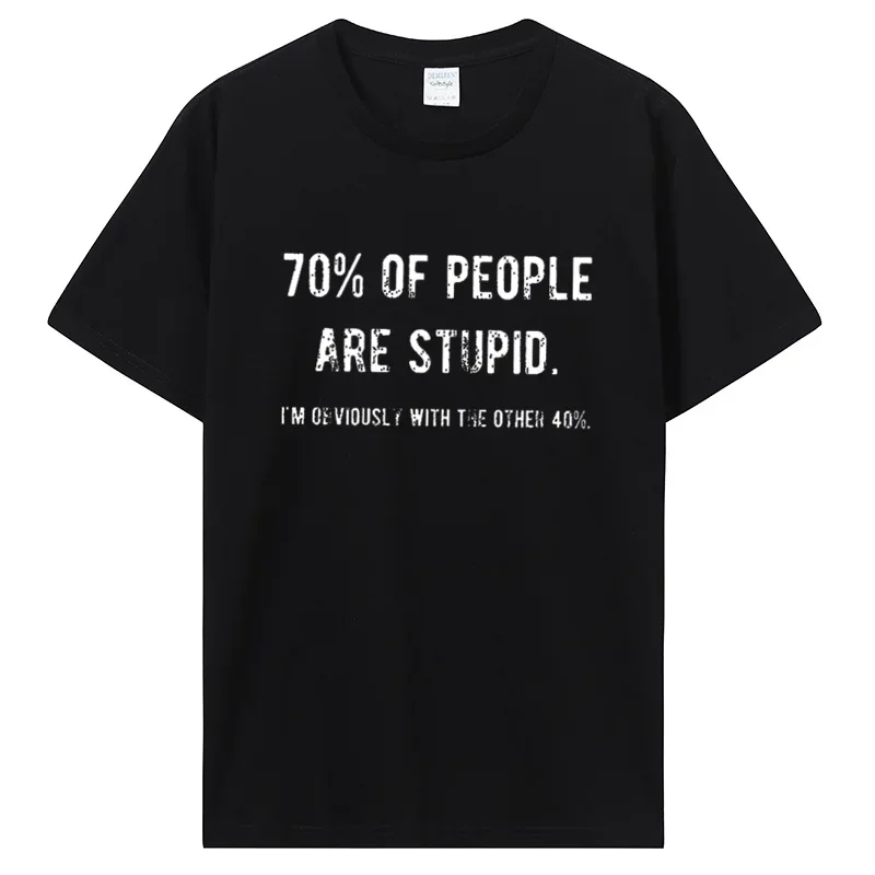 Novelty Awesome 70% Of People Are Stupid I'M Obviously The Other 40% T Shirt Sarcastic Humor Birthday Gifts Summer Style T-Shirt