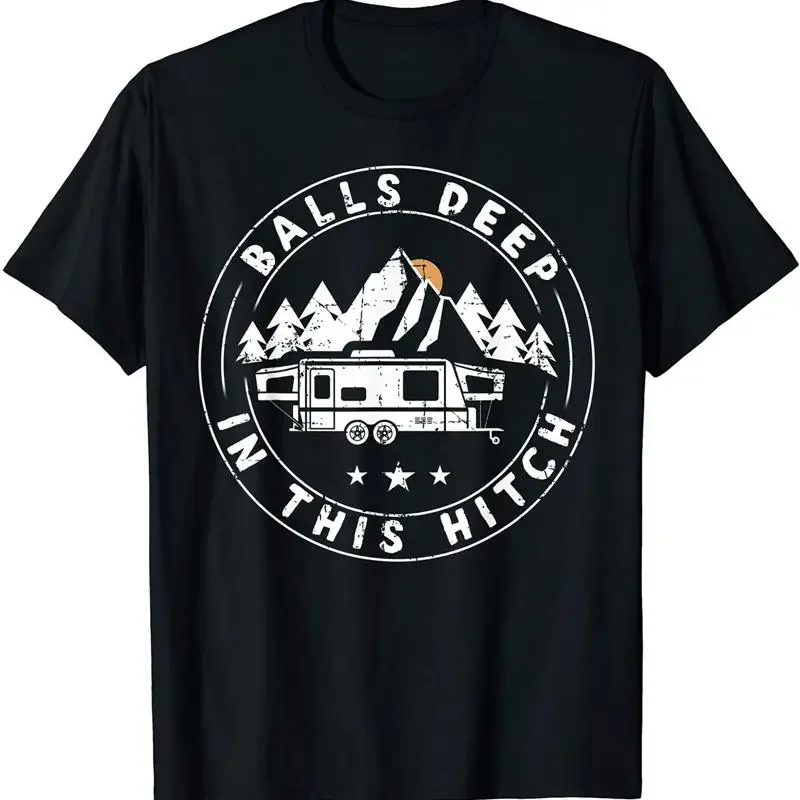 Balls Deep In This Hitch Funny Camping T Shirt Size S 5XL