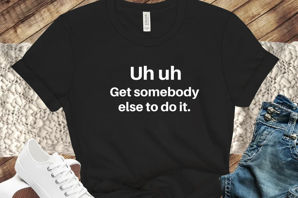 Sugarbaby Get Somebody Else To Do It  Sarcastic Trendy T-shirt Unisex Cotton Tee Funny Summer Fashion Gift Drop Shipping