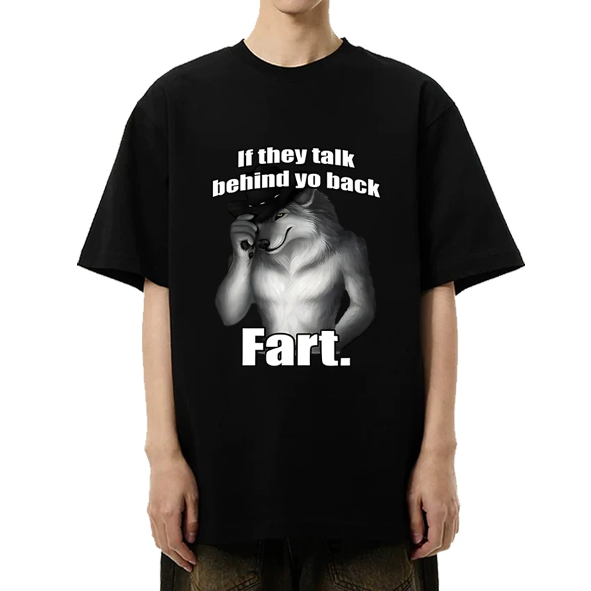 

If They Talk Behind Yo Back Fart Wolf Literally Me Funny Meme Graphic T shirt Men Women short sleeve T-shirts Unisex Cotton Tops