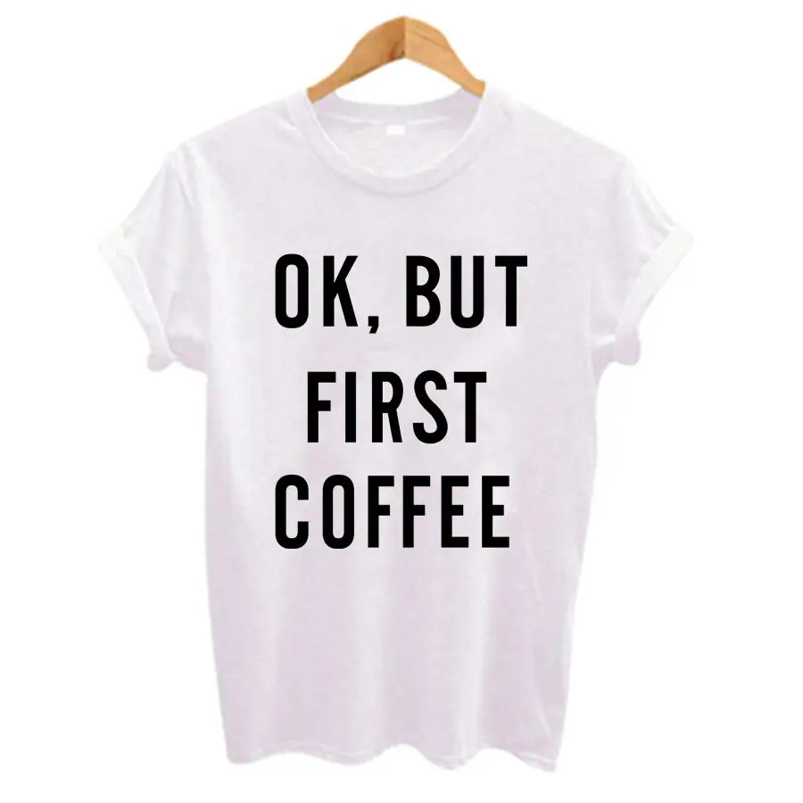 Ok But First Coffee Letter Print Women T Shirt Summer Casual Short Sleeve O Neck Hip hop t-shirt Ladies White TShirt Tops