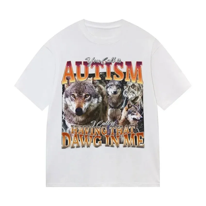 You Call It Autism I Call It Having That Dawg in Me Funny Wolf Meme T-Shirt Fashion Harajuku Casual Street Tees Aesthetic Tops