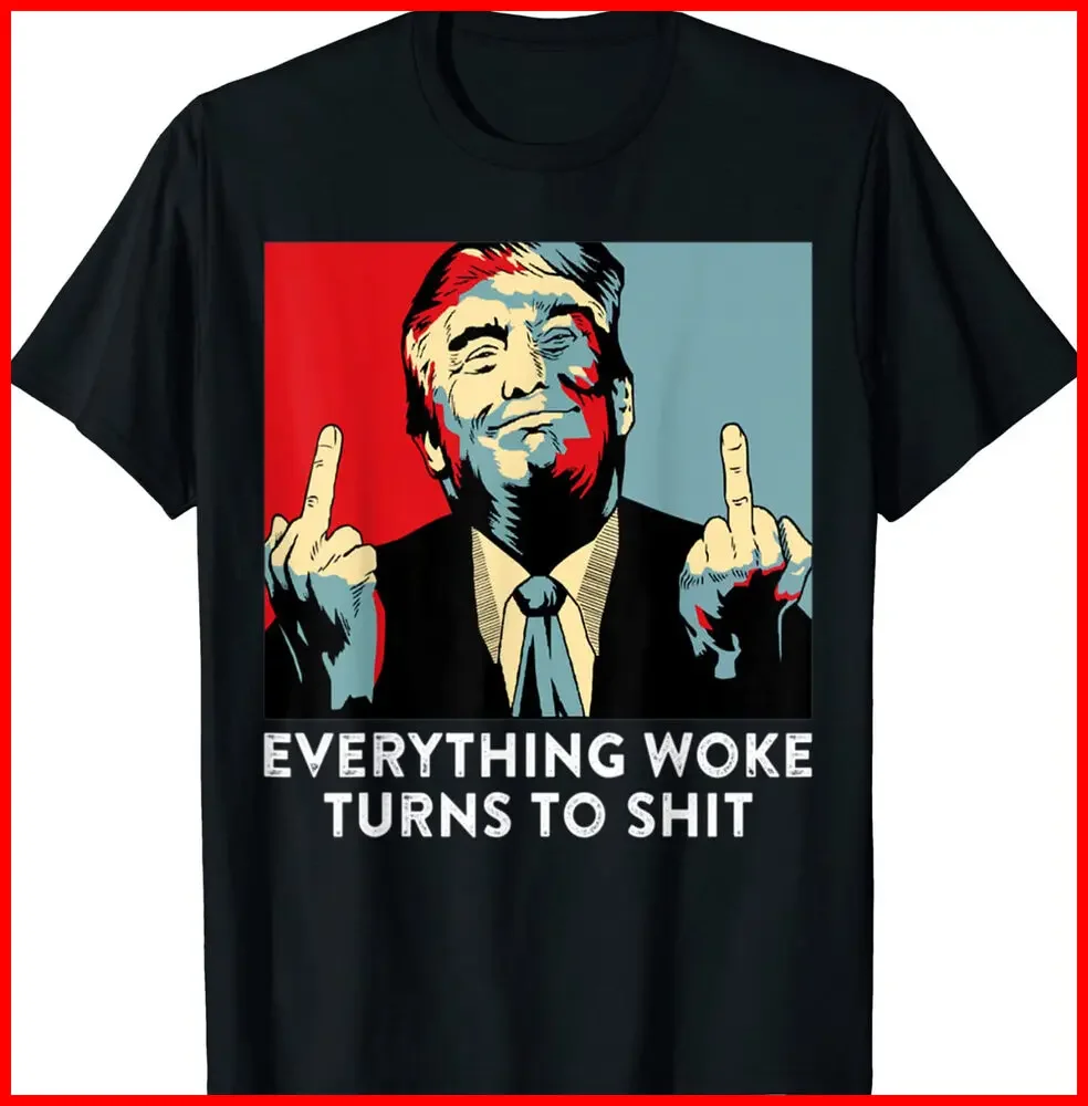 Funny Saying Everything Woke Turns To Sh*t Political Black Cotton T-Shirt S-5XLHigh Quality 100%Cotton Short Sleeve