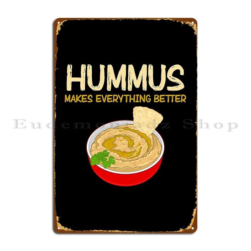 Everything Better Funny Vegan Dip Food Hummus Design Metal Plaque Bar Print Party Create Mural Tin Sign Poster