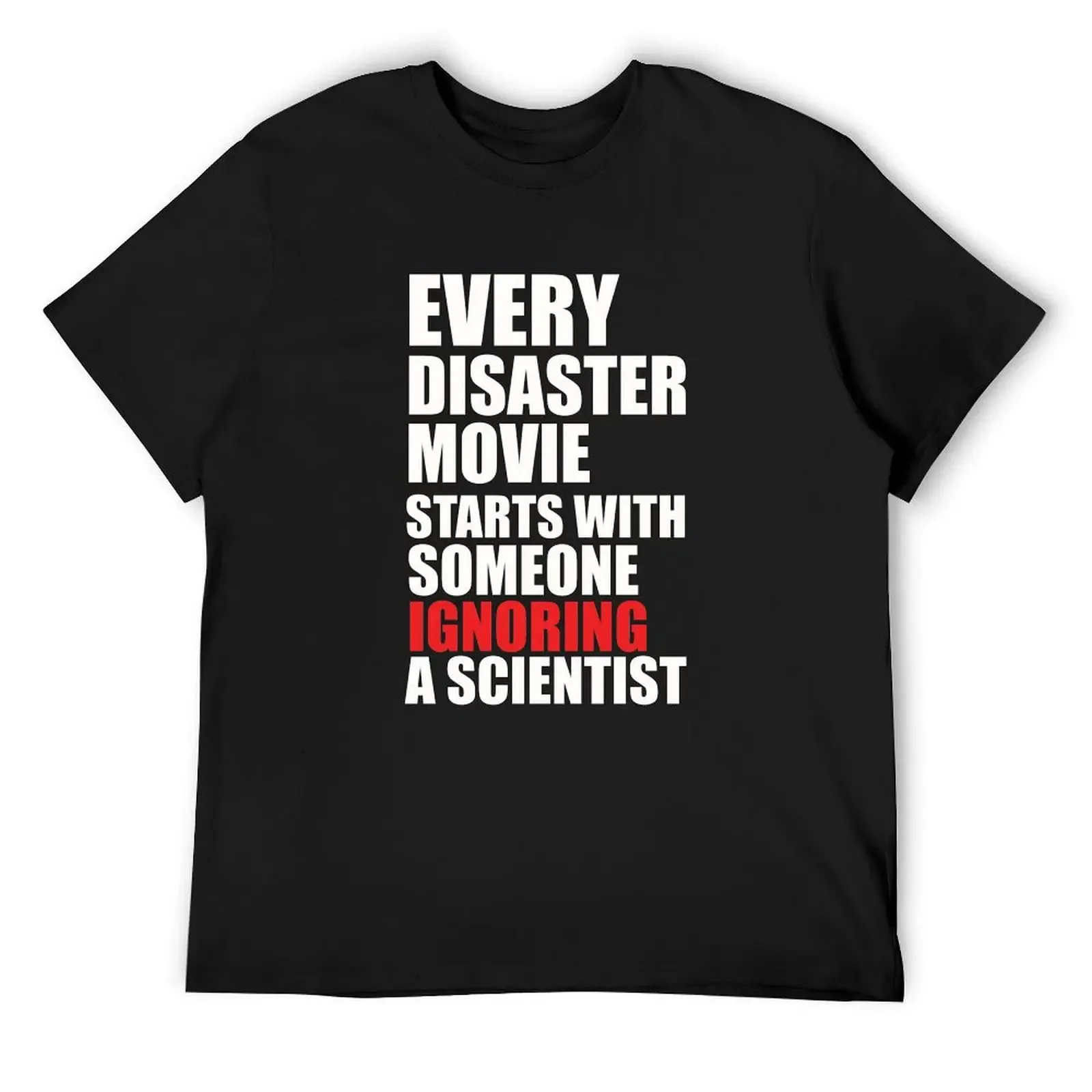 Every Disaster Movie Starts With Someone Ignoring A Scientist T-Shirt customizeds sublime designer shirts mens white t shirts