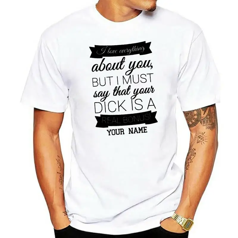 Personalized Name I Love Everything About You Your Dick Is A Bonus T-Shirt