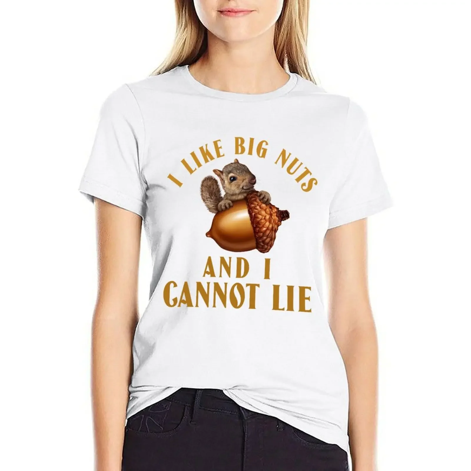 

I Like Big Nuts And I Cannot Lie - Funny Squirrel joke T-shirt funny summer top Women tops