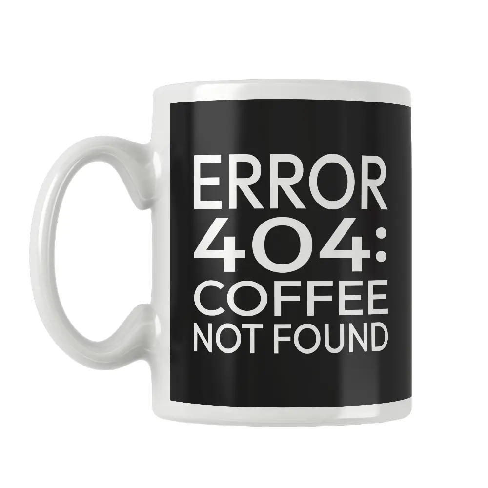 Error 404: Coffee Not Found Mug White Tea Cup Computer Programmer Unique Funny Special Gifts