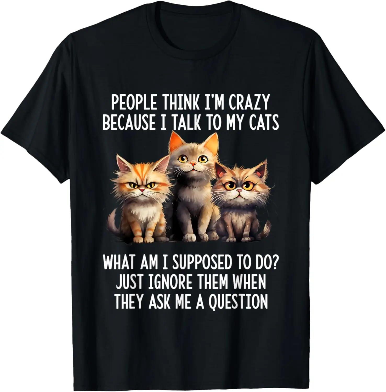 People Think I'm Crazy Because I Talk To My Cats T-Shirt 100% Cotton Trendy Y2K Short-Sleeve Tee – Soft, Quick-Drying, &
