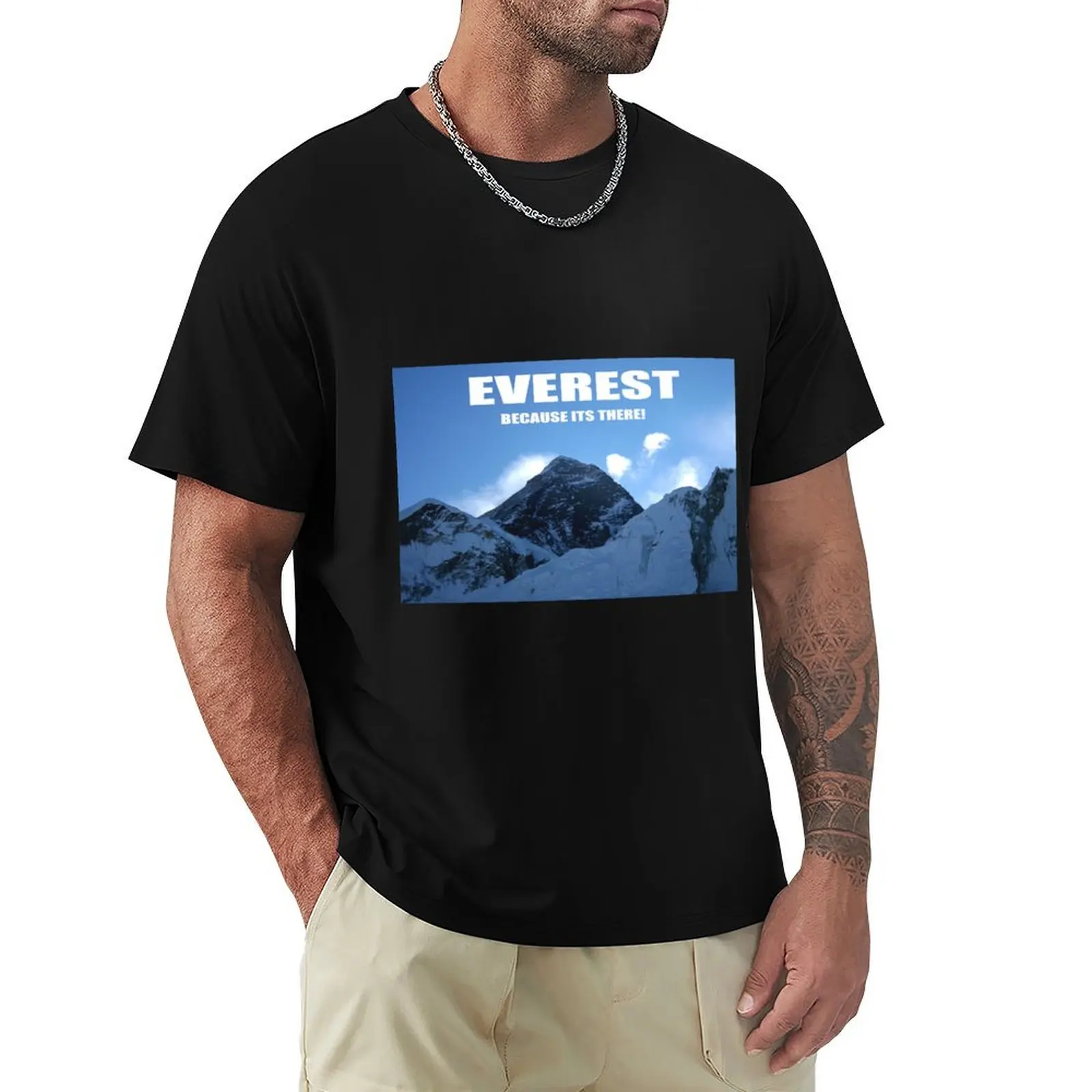 Everest - Because its There T-Shirt t shirts for man cotton T-Shirt
