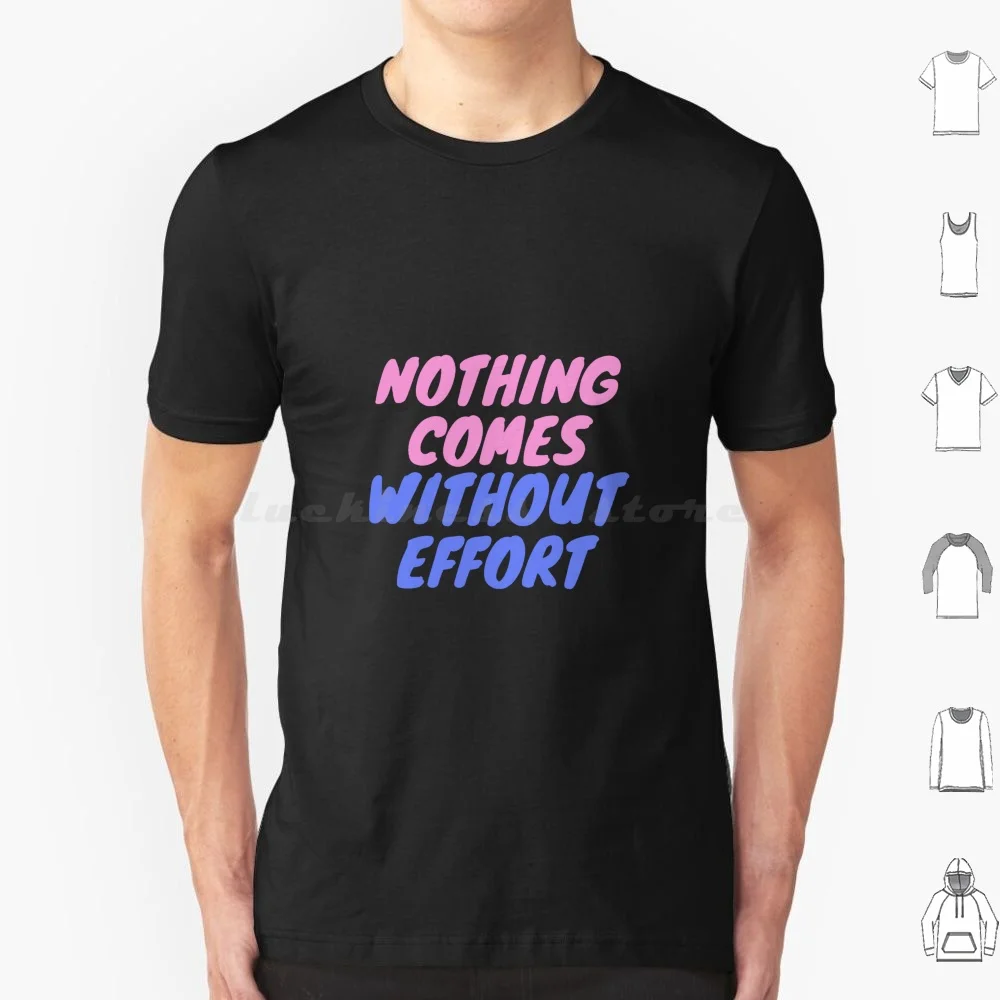 Nothing Comes Without Effort T Shirt Big Size 100% Cotton Classique Pop