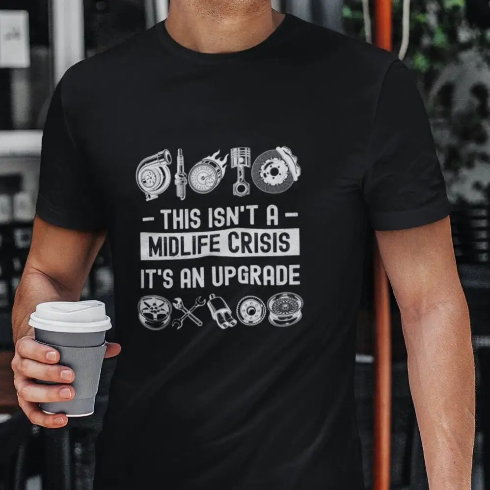 Funny T Shirt Men This Isn'T A Midlife Crisis It'S An Upgrade Car Guy Lover Saying Mechanic S Race