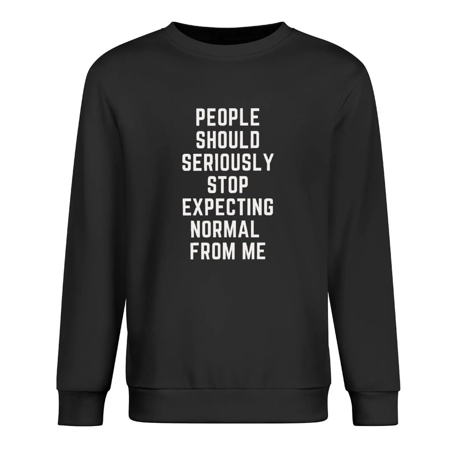 

People should seriously stop expecting normal from me Pullover men's coat autumn new products anime clothes men sweatshirt