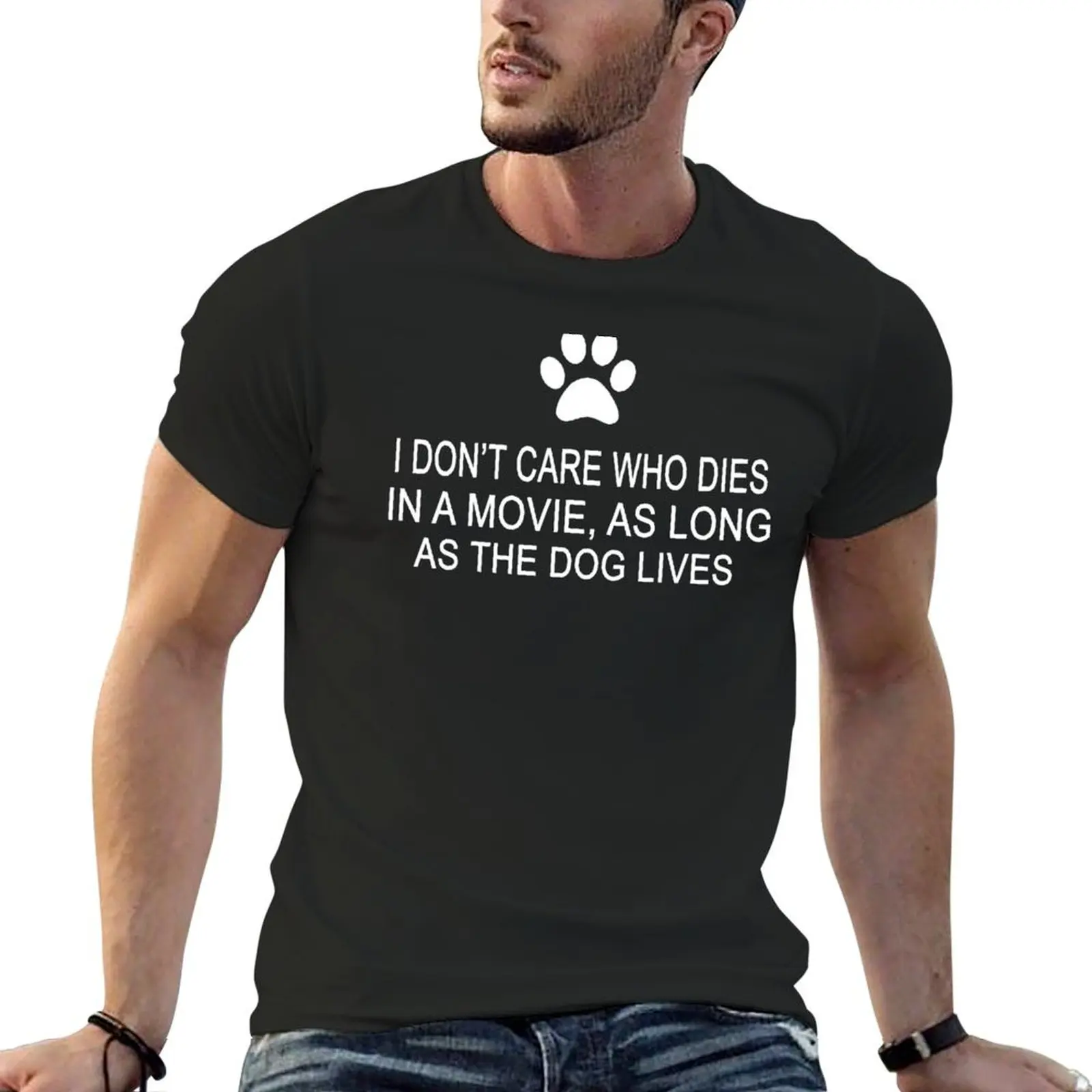 

I Don't Care Who Dies In A Movie, As Long As The Dog Lives T-Shirt customs graphic tee shirt Men's t shirts