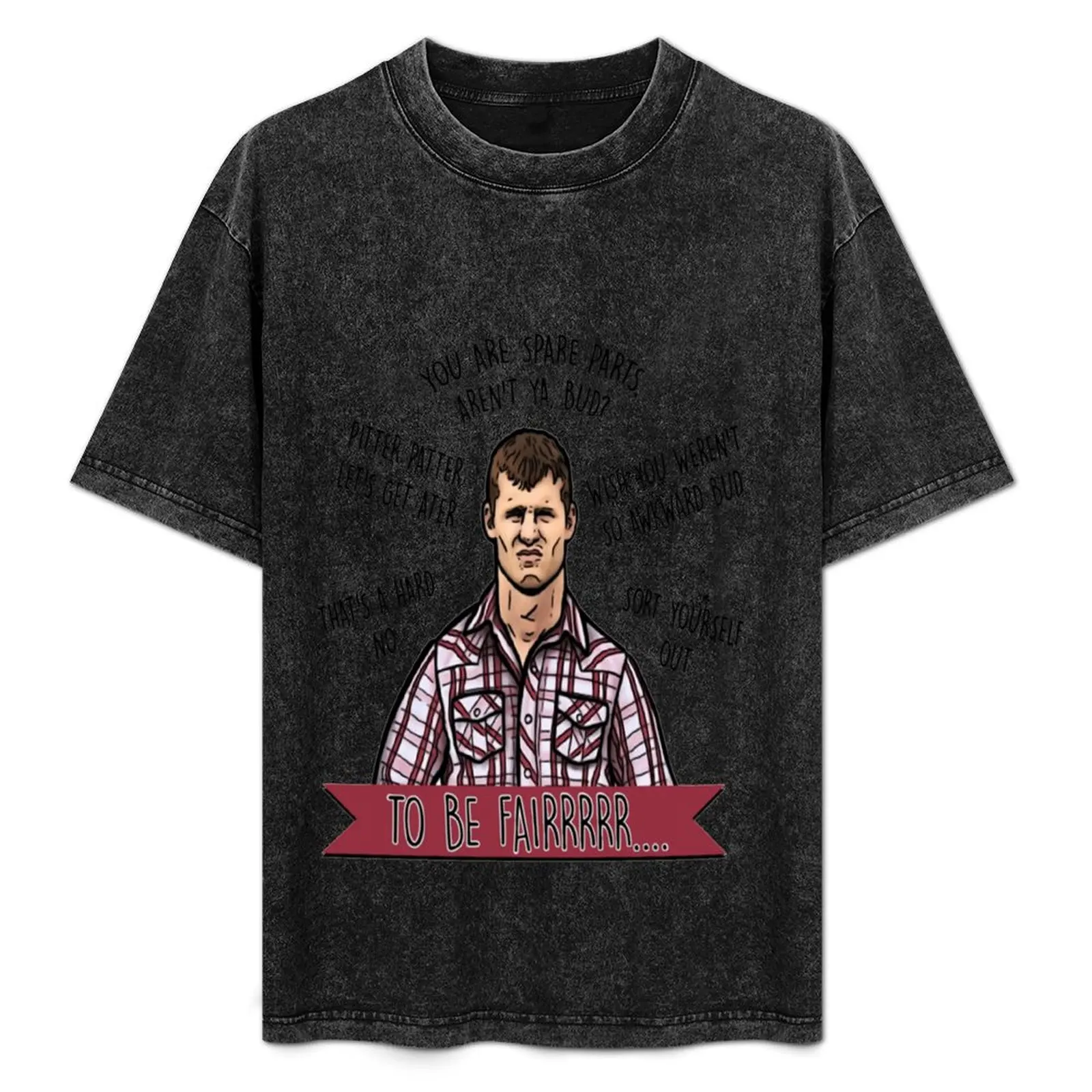 

Stewart Letterkenny You Are Spare Parts Bud White t shirt T-Shirt Basic Casual Wear Short Sleeve Top