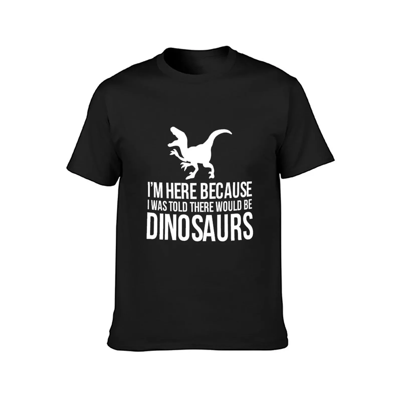 I Was Told There Would Be Dinosaurs Velociraptor T-Shirt tops customs design your own sweat Men's t-shirt