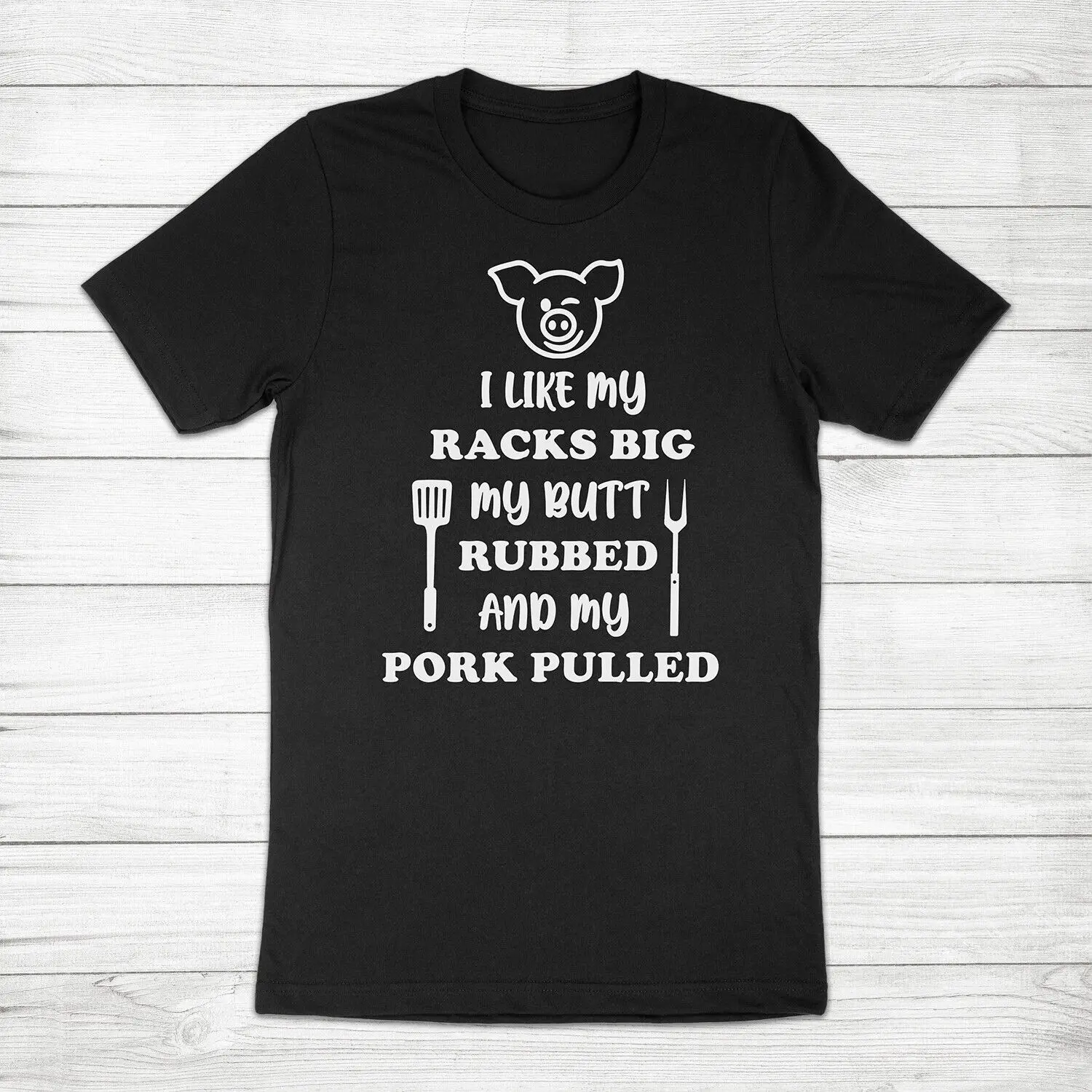 I Like My Racks Big Butt Rubbed Pork Pulled Barbecue BBQ Funny Grill Tee T-Shirt