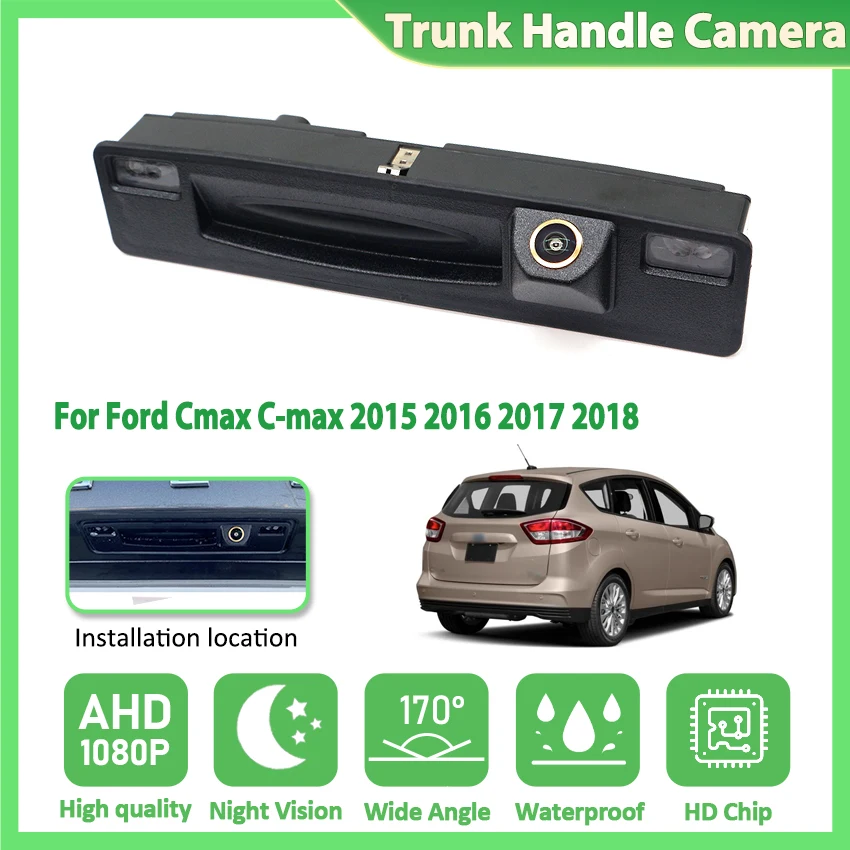 

AHD 1080P камера заднего вида для Ford Cmax C-max 2015 2016 2017 2018, камеры на ручке багажника автомобиля, аксессуары для парковки 170 ° Широкоугольный