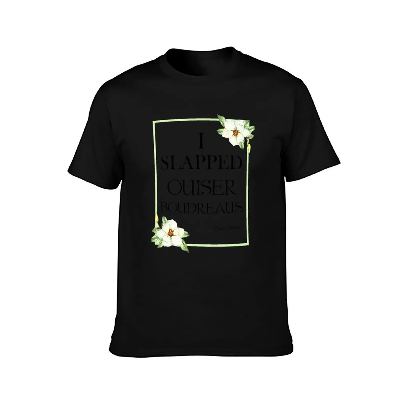 I Slapped Ouiser Boudreaux T-Shirt Casual Simple Design Short Sleeve Shirt T-Shirt