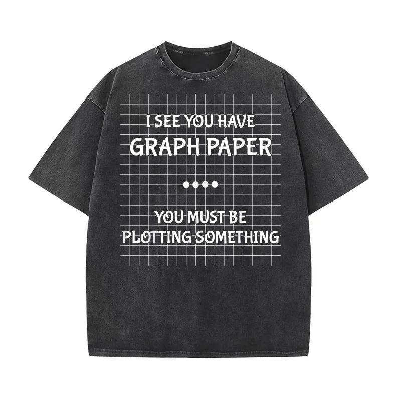 

Funny Math Teacher Joke Men Math Quotes Pure Cotton T-shirt For Man I See You Have Graph Paper You Must Be Plotting Something