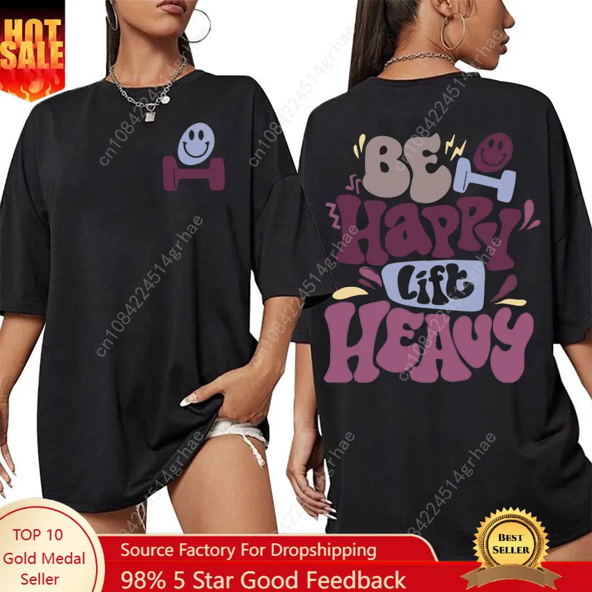 

Be Happy Lift Heavy Funny Gym Weightlifting Graphic T Shirt Men Women Casual Fashion 100% Cotton Oversized T-shirt Cute Clothing